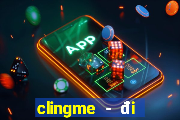 clingme - đi gần chọn đúng