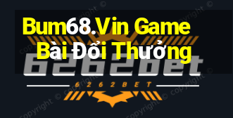 Bum68.Vin Game Bài Đổi Thưởng