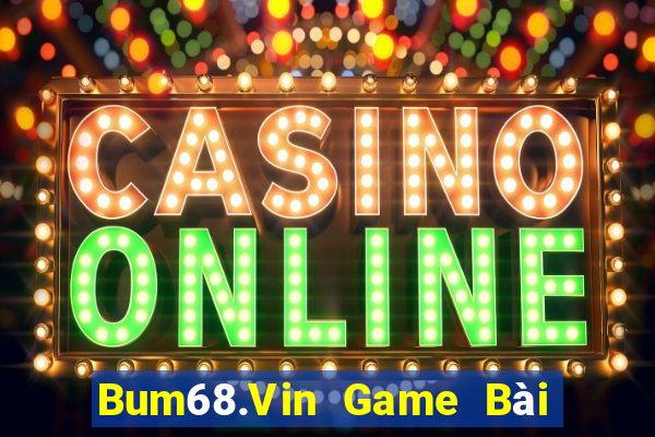 Bum68.Vin Game Bài Đổi Thưởng