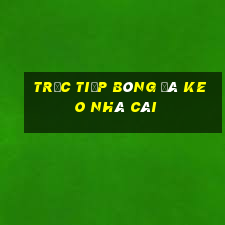 trực tiếp bóng đá keo nhà cái