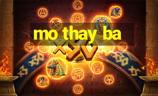 mo thay ba