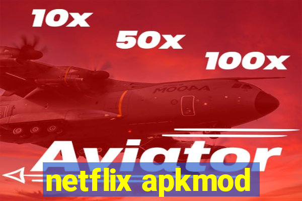 netflix apkmod