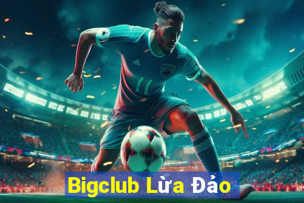 Bigclub Lừa Đảo