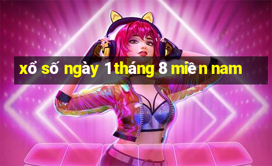 xổ số ngày 1 tháng 8 miền nam