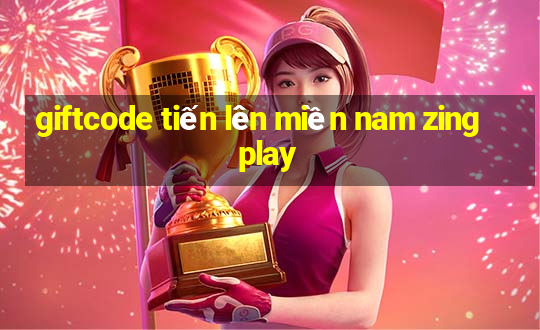 giftcode tiến lên miền nam zingplay