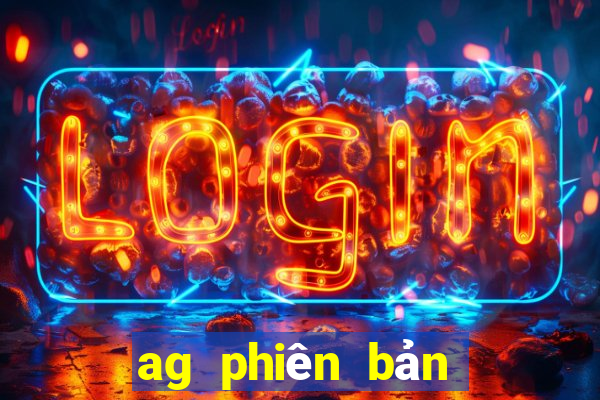 ag phiên bản hàng đầu