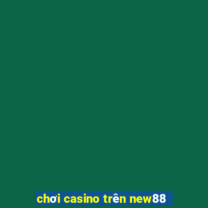 chơi casino trên new88