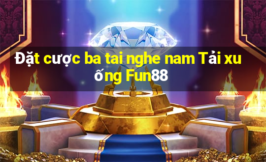 Đặt cược ba tai nghe nam Tải xuống Fun88