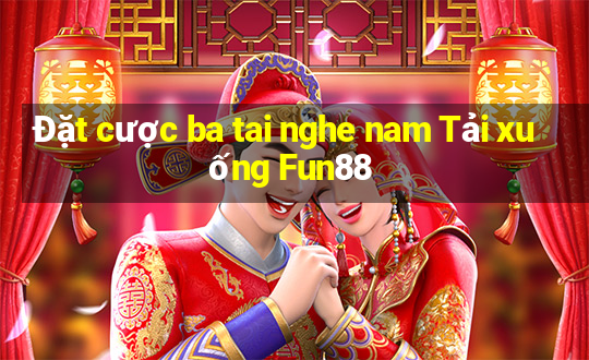 Đặt cược ba tai nghe nam Tải xuống Fun88