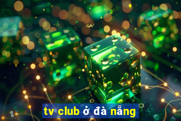 tv club ở đà nẵng