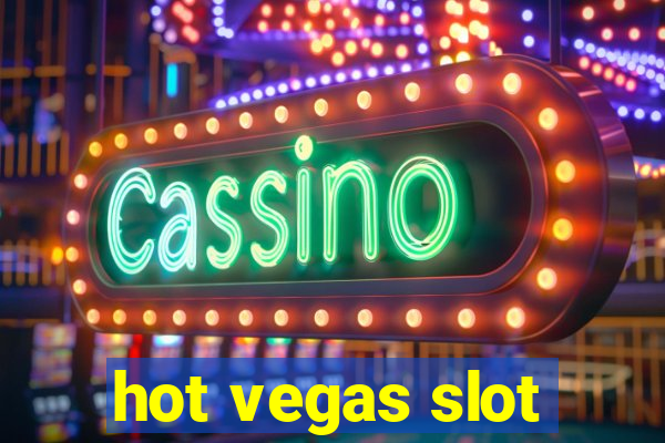 hot vegas slot