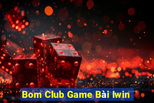 Bom Club Game Bài Iwin