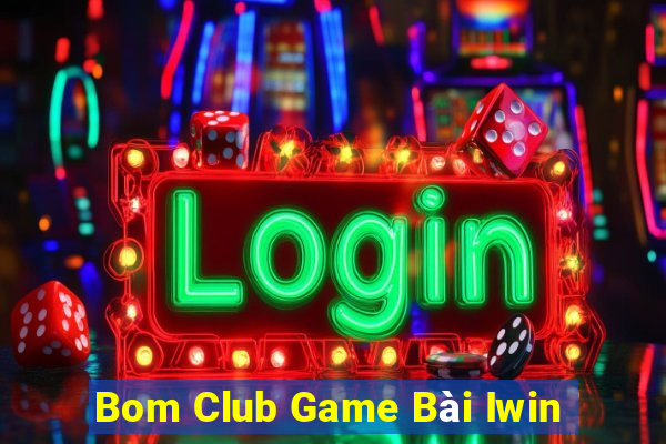 Bom Club Game Bài Iwin