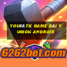 You88.Tk Game Bài Yugioh Android