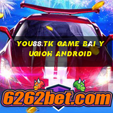 You88.Tk Game Bài Yugioh Android