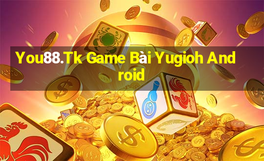 You88.Tk Game Bài Yugioh Android