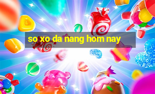 so xo da nang hom nay