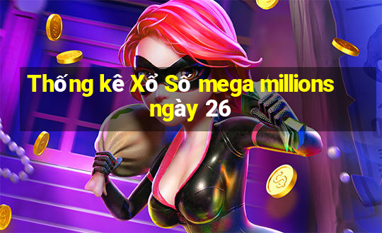 Thống kê Xổ Số mega millions ngày 26