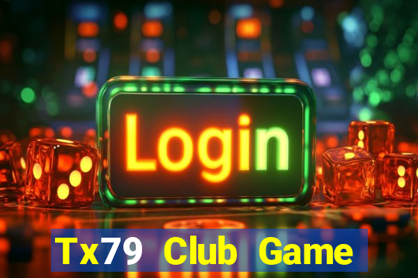 Tx79 Club Game Bài Rút Tiền Uy Tín