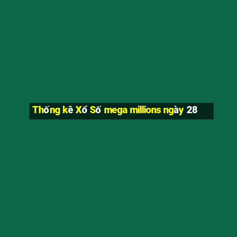 Thống kê Xổ Số mega millions ngày 28