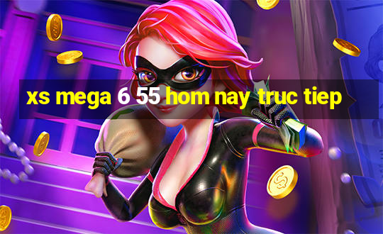 xs mega 6 55 hom nay truc tiep