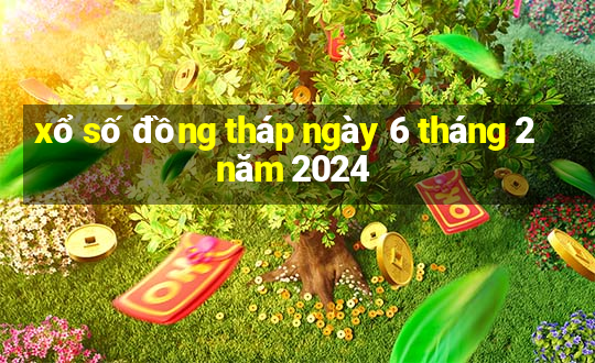 xổ số đồng tháp ngày 6 tháng 2 năm 2024