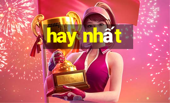 hay nhất