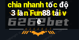 chia nhanh tốc độ 3 lần Fun88 tải về