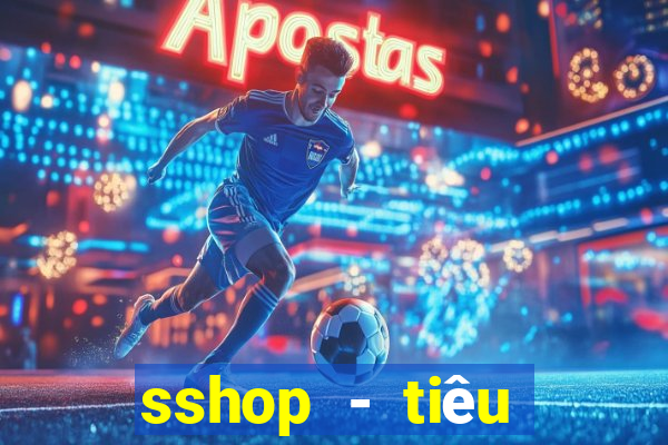 sshop - tiêu dùng 4.0