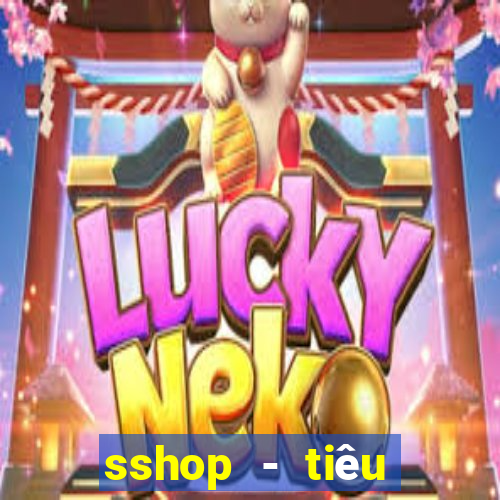 sshop - tiêu dùng 4.0