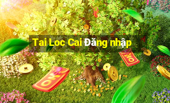 Tai Loc Cai Đăng nhập