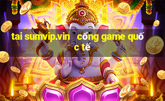 tai sumvip.vin   cổng game quốc tế