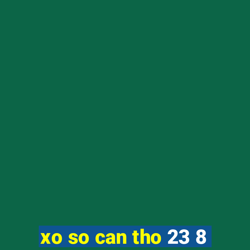 xo so can tho 23 8