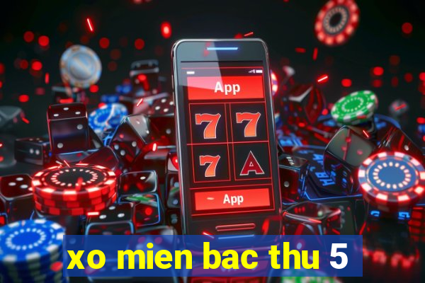 xo mien bac thu 5