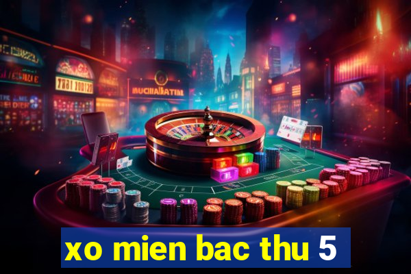 xo mien bac thu 5