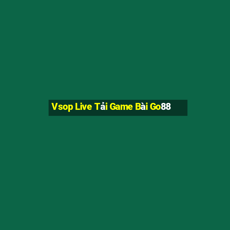 Vsop Live Tải Game Bài Go88