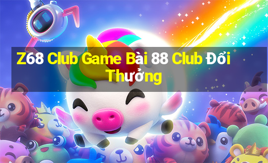 Z68 Club Game Bài 88 Club Đổi Thưởng