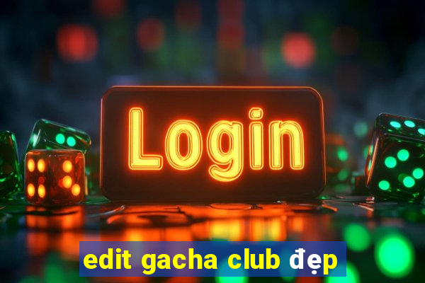 edit gacha club đẹp