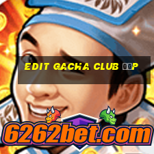 edit gacha club đẹp