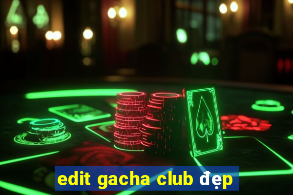 edit gacha club đẹp