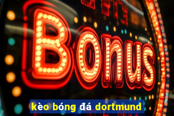 kèo bóng đá dortmund