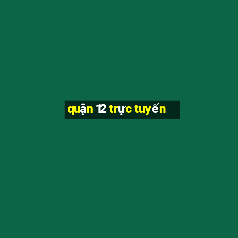 quận 12 trực tuyến