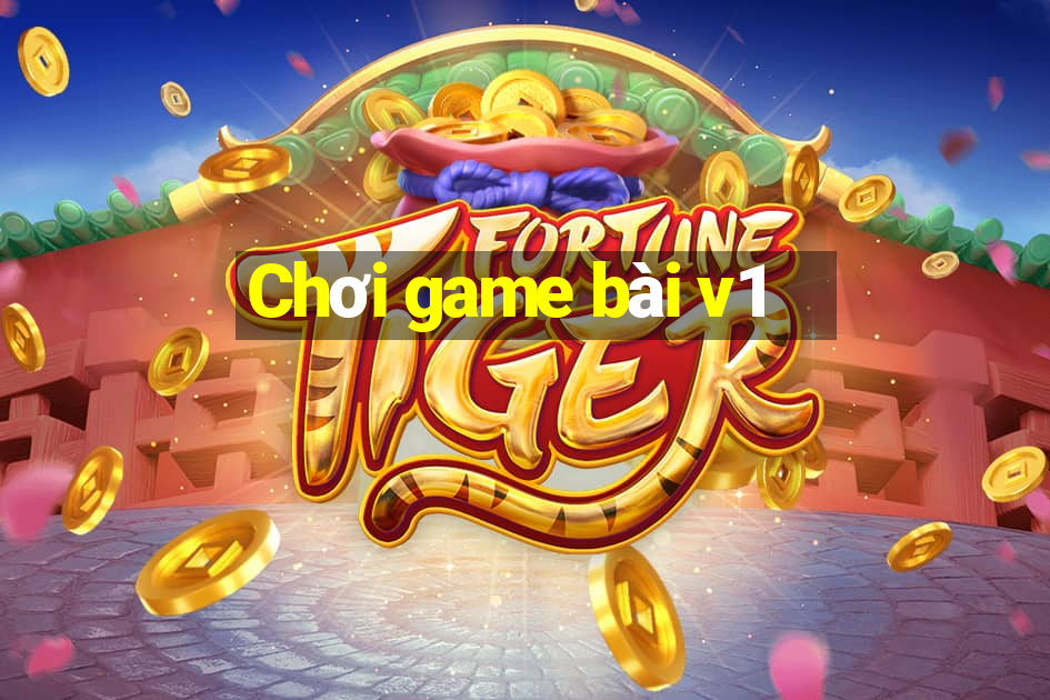 Chơi game bài v1