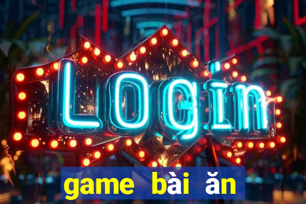 game bài ăn tiền mặt