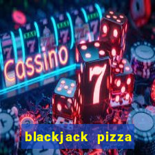 blackjack pizza tucson az menu