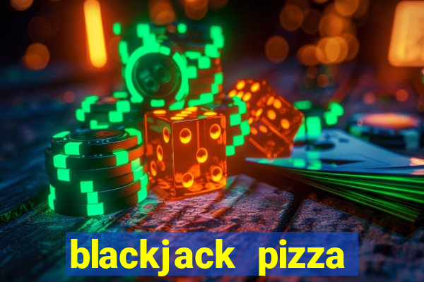 blackjack pizza tucson az menu