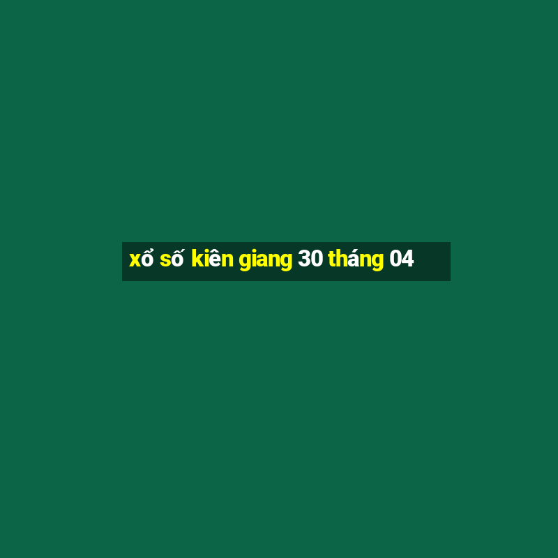 xổ số kiên giang 30 tháng 04