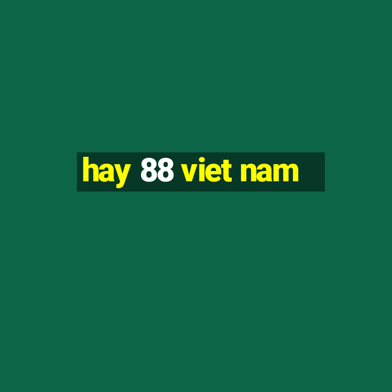 hay 88 viet nam