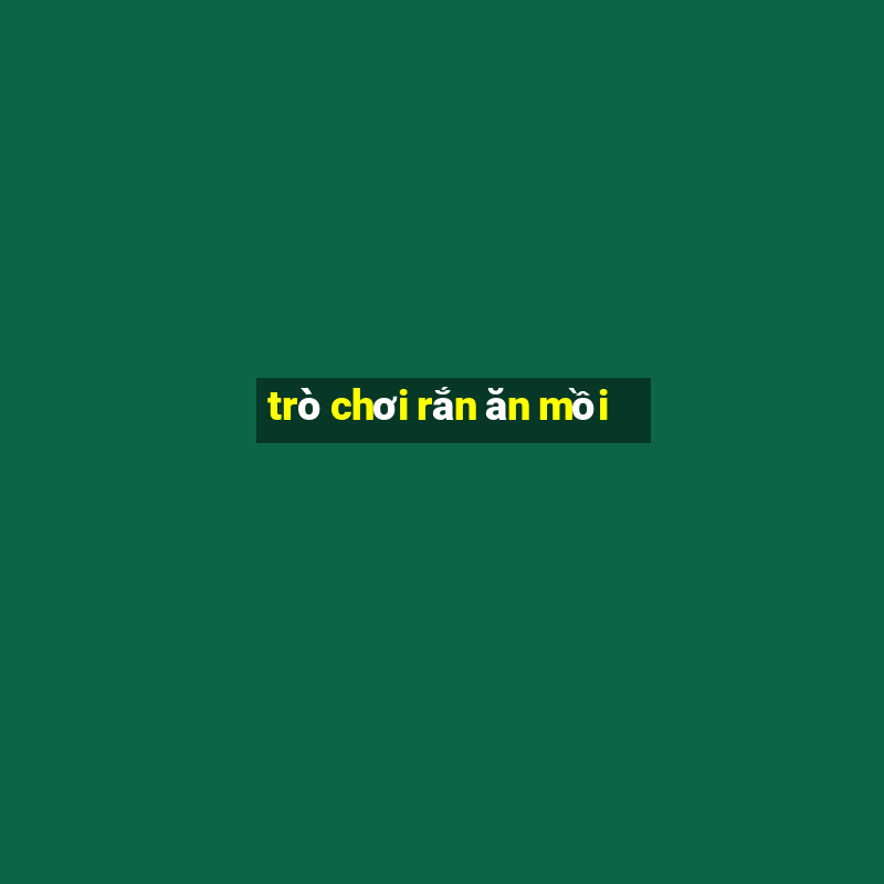 trò chơi rắn ăn mồi