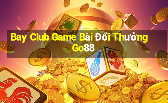 Bay Club Game Bài Đổi Thưởng Go88